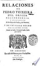 Relaciones de Pedro Teixeira d'el origen descendencia y succession de los Reyes de Persia, y de Harmuz, y de vn viage hecho por el mismo autor dende la India Oriental hasta Italia por tierra