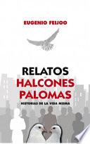 Relatos de Halcones y Palomas. Historias de la vida misma