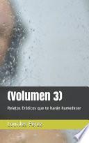 Relatos Eróticos que te harán humedecer. Volumen 3