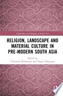 Religion, Landscape and Material Culture in Pre-modern South Asia
