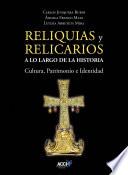 Reliquias y Relicarios a lo Largo de la Historia: Cultura, Patrimonio e Identidad