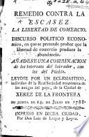 Remedio contra la escasez, la libertad de comercio. Discurso ... leyose por un Eclesiastico ... de la ciudad de Xerez de la Frontera, etc