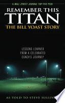 Remember This Titan: The Bill Yoast Story