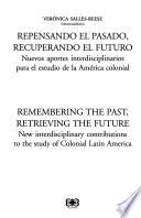Remembering the past, retrieving the future : new interdisciplinary contributions to the study of colonial Latin America