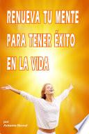 Renueva Tu Mente Para Tener Éxito En La Vida