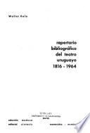 Repertorio bibliográfico del teatro uruguayo, 1816-1964