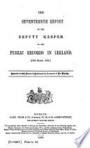 Report of the Deputy Keeper of the Public Records and of the Keeper of the State Papers in Ireland
