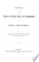 Report on the Fresh Water Fish and Fisheries of India and Burma