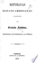 Repúblicas Hispano-Americanas. Páginas por E. F., reimpresas en homenaje à la verdad