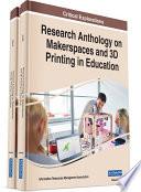 Research Anthology on Makerspaces and 3D Printing in Education