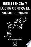 Resistencia y Lucha Contra el Posmodernismo