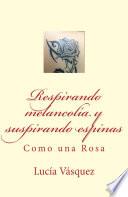 Respirando melancolía y suspirando espinas: Como una Rosa