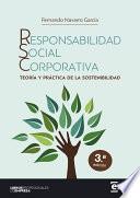 RESPONSABILIDAD SOCIAL CORPORATIVA. Teoría y práctica de la sostenibilidad