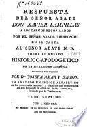 Respuesta del señor abate Don Xavier Lampillas a los cargos recopilados por el señor abate Tiraboschi en su carta al señor abate N.N. sobre el ensayo histórico-apologético de la literatura española traducida del italiano por D Josefa Amar y Borbón ...