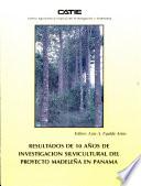 Resultados de 10 años de investigación silvicultural del Proyecto MADELEÑA en Panama