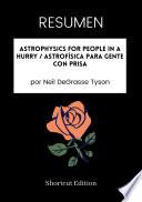 RESUMEN - Astrophysics For People In A Hurry / Astrofísica para gente con prisa por Neil DeGrasse Tyson