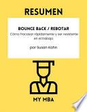 Resumen - Bounce Back / Rebotar : Cómo fracasar rápidamente y ser resistente en el trabajo Por Susan Kahn