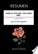 RESUMEN - Come As You Are / Ven como eres (La sorprendente nueva ciencia que transformará tu vida sexual) Por Emily Nagoski