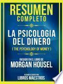 Resumen Completo - La Psicologia Del Dinero (The Psychology Of Money) - Basado En El Libro De Morgan Housel