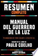 Resumen Completo - Manual Del Guerrero De La Luz (Warrior Of The Light: A Manual) - Basado En El Libro De Paulo Coelho