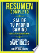 Resumen Completo - Sal De Tu Propio Camino (Get Out Of Your Own Way) - Basado En El Libro De Dave Hollis