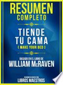 Resumen Completo - Tiende Tu Cama (Make Your Bed) - Basado En El Libro De William Mcraven
