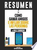 Resumen De Como Ganar Amigos E Influir Sobre Las Personas - De Dale Carnegie