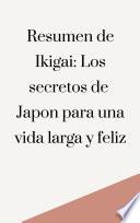 Resumen de Ikigai: Los secretos de Japón para una vida larga y feliz