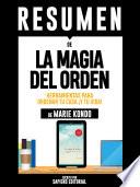 Resumen De La Magia Del Orden: Herramientas Para Ordenar Tu Casa ¡Y Tu Vida! - De Marie Kondo