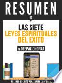 Resumen De Las 7 Leyes Espirituales Del Exito: Una Guia Practica Para La Realizacion De Tus Sueños - De Deepak Chopra