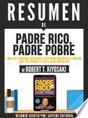 Resumen De Padre Rico, Padre Pobre: Que Les Enseñan Los Ricos A Sus Hijos Acerca Del Dinero Que Los Pobres Y La Clase Media No - De Robert T. Kiyosaki