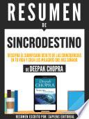 Resumen De Sincrodestino: Descifra El Significado Oculto De Las Coincidencias En Tu Vida Y Crea Los Milagros Que Haz Soñado - De Deepak Chopra