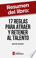 Resumen del libro 17 reglas para atraer y retener al talento de David Russo