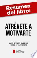 Resumen del libro Atrévete a motivarte de Juan Carlos Cubeiro