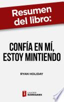 Resumen del libro Confía en mí, estoy mintiendo de Ryan Holiday