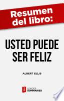 Resumen del libro Usted puede ser feliz de Albert Ellis