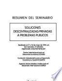 Resumen del Seminario Soluciones Descentralizados/Privadas a Problemas Públicos realizado el 17 y 18 de mayo de 1994, en San Salvador, El Salvador