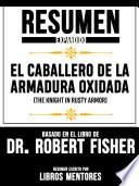 Resumen Expandido De El Caballero De La Armadura Oxidada (The Knight In Rusty Armor) Basado En El Libro De Dr. Robert Fisher