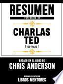 Resumen Extendido De Charlas TED (TED Talks) - Basado En El Libro De Chris Anderson