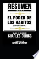 Resumen Extendido de El Poder de Los Habitos (the Power of Habit) - Basado En El Libro de Charles Duhigg