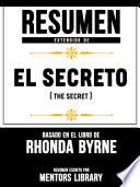 Resumen Extendido De El Secreto (The Secret) - Basado En El Libro De Rhonda Byrne