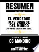 Resumen Extendido De El Vendendor Mas Grande Del Mundo (The Greatest Salesman In The World) - Basado En El Libro De Og Mandino