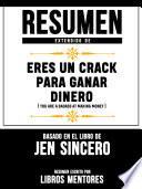 Resumen Extendido De Eres Un Crack Para Ganar Dinero (You Are A Badass At Making Money) - Basado En El Libro De Jen Sincero