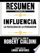 Resumen Extendido De Influencia La Psicologia De La Persuasion - Basado En El Libro De Robert Cialdini