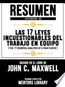 Libro Resumen Extendido De Las 17 Leyes Incuestionables Del Trabajo En Equipo (The 17 Essential Qualities Of A Team Player) - Basado En El Libro De John C. Maxwell