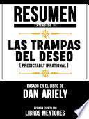 Resumen Extendido De Las Trampas Del Deseo (Predictably Irrational) - Basado En El Libro De Dan Ariely