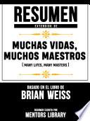 Resumen Extendido De Muchas Vidas, Muchos Maestros (Many Lives, Many Masters) - Basado En El Libro De Brian Weiss