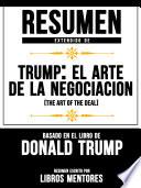 Resumen Extendido De Trump: El Arte De La Negociación (The Art Of The Deal) Basado En El Libro De Donald Trump