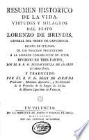 Resumen historico de la vida, virtudes y milagros del beato Lorenzo de Brindis ... sacado en italiano de los procesos presentados a la Sagrada Congregación de Ritos ... traducido por el R.P. Fr. Felix de Albayda. [With a portrait.]