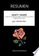 RESUMEN - Legacy / Legado: Lo que los All Blacks pueden enseñarnos sobre el negocio de la vida Por James Kerr